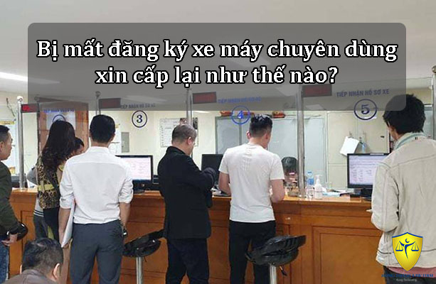 Bị mất đăng ký xe máy chuyên dùng xin cấp lại như thế nào?